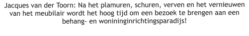 Jacques van der Toorn: Na het plamuren, schuren, verven en het vernieuwen van het meubilair wordt het hoog tijd om een bezoek te brengen aan een behang- en wonininginrichtingsparadijs!